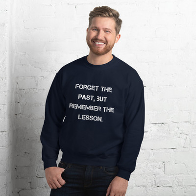 Forget the past, but remember the lesson. - Unisex Crewneck Sweatshirt Motivational quotes 7825525