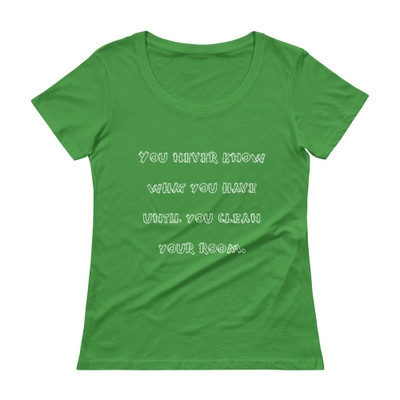 You never know what you have until you clean your room. - Ladies Sheer Scoopneck T-Shirt Funny quotes 7821423