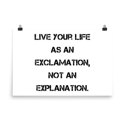 Live your life as an exclamation, not an explanation. - Photo Paper Poster Motivational quotes 7826628