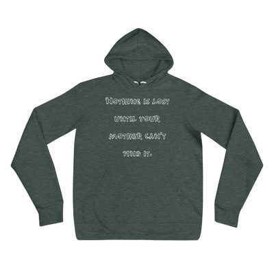 Nothing is lost until your mother can't find it. - Unisex Fleece Pullover Hoodie Funny quotes 7832410