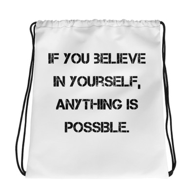 If you believe in yourself, anything is possible. - Drawstring Bag Motivational quotes 7832446