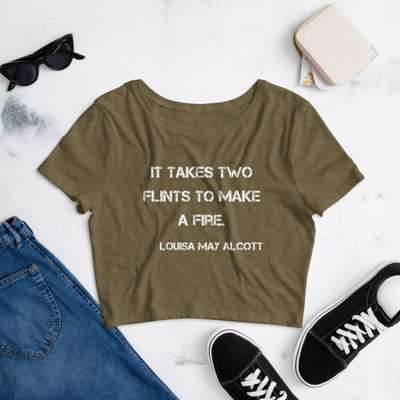 It takes two flints to make a fire. - Louisa May Alcott - Women's Crop Tee Motivational quotes 7827441