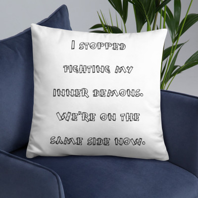 I stopped fighting my inner demons. We're on the same side now. - Pillow Funny quotes 7821621