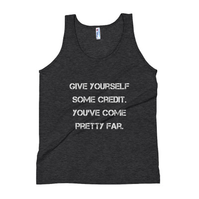 Give yourself some credit. You've come pretty far. - Unisex Soft Tri-Blend Tank Motivational quotes 7825370