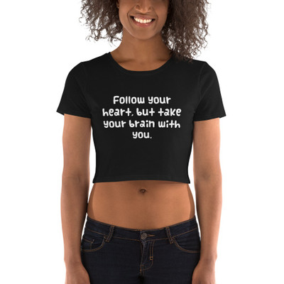 Follow your heart, but take your brain with you. - Women's Crop Tee Funny quotes 7827075