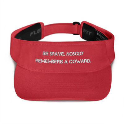 Be brave. Nobody remembers a coward. - Visor Motivational quotes 7820489