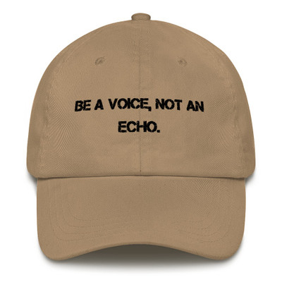 Be a voice, not an echo. - Classic Dad Cap Motivational quotes 7820513