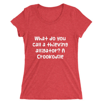 What do you call a thieving alligator? A Crookodile - Ladies' Triblend Short Sleeve T-Shirt Funny quotes 7826316