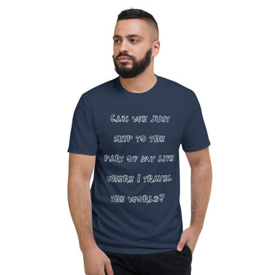 Can we just skip to the part of my life where I travel the world? - Lightweight Fashion Short Sleeve T-Shirt Funny quotes 7819401