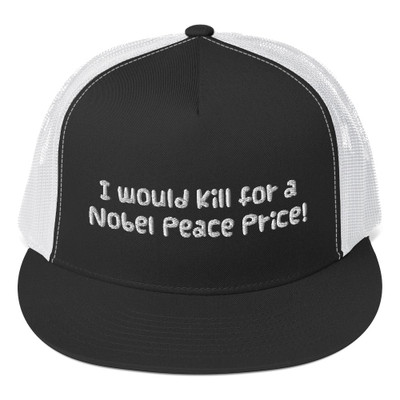 I would kill for a Nobel Peace Price! - Trucker Cap Funny quotes 7817101