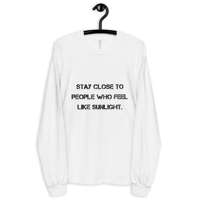 Stay close to people who feel like sunlight. - Unisex Long Sleeve T-Shirt Motivational quotes 7814056