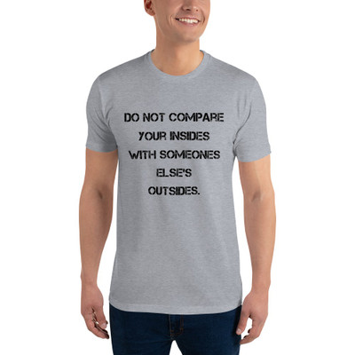 Do not compare your insides with someones else's outsides. - Fitted Long Sleeve Crew Motivational quotes 7815803
