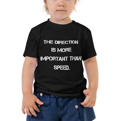 The direction is more important than speed. - Toddler Short Sleeve Tee Motivational quotes 7834321