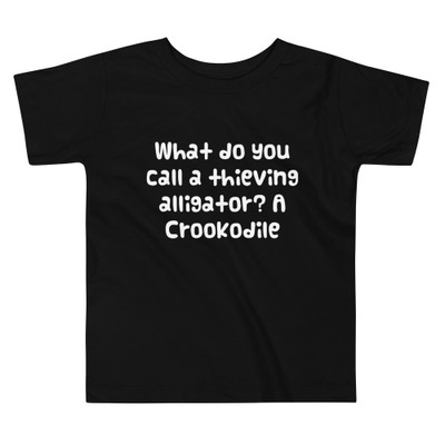 What do you call a thieving alligator? A Crookodile - Toddler Short Sleeve Tee Funny quotes 7834255