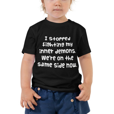 I stopped fighting my inner demons. We're on the same side now. - Toddler Short Sleeve Tee Funny quotes 7834222