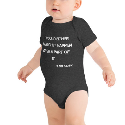 I could either watch it happen or be a part of it - Elon Musk - Baby Jersey Short Sleeve One Piece Motivational quotes 7834888