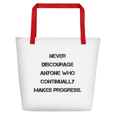 Never discourage anyone who continually makes progress. - Beach Bag Motivational quotes 7833089