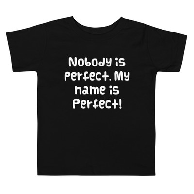 Nobody is perfect. My name is Perfect! - Toddler Short Sleeve Tee Funny quotes 7834257