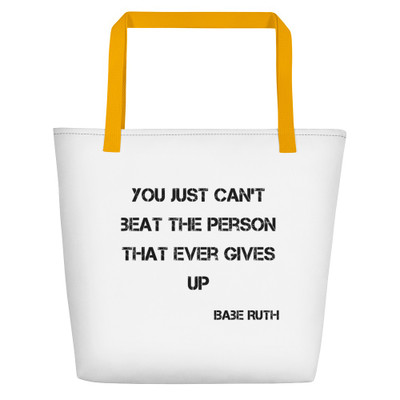 You just can't beat the person that ever gives up - Babe Ruth - Beach Bag Motivational quotes 7833270