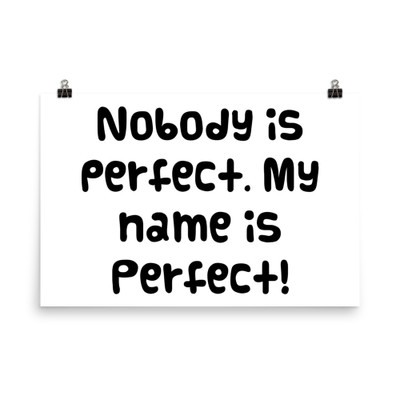 Nobody is perfect. My name is Perfect! - Photo Paper Poster Funny quotes 7834630
