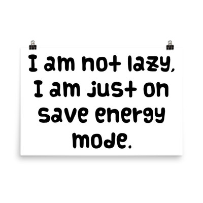 I am not lazy, I am just on save energy mode. - Photo Paper Poster Funny quotes 7833284