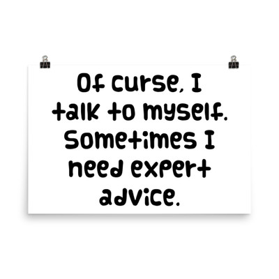 Of curse, I talk to myself. Sometimes I need expert advice. - Photo Paper Poster Funny quotes 7833584
