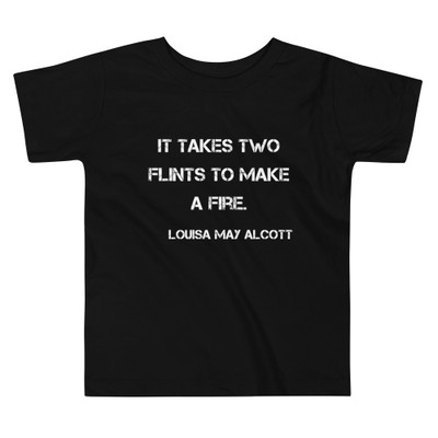 It takes two flints to make a fire. - Louisa May Alcott - Toddler Short Sleeve Tee Motivational quotes 7834345