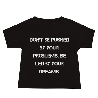 Don't be pushed by your problems. Be led by your dreams. - Baby Short Sleeve Tee Motivational quotes 7833903