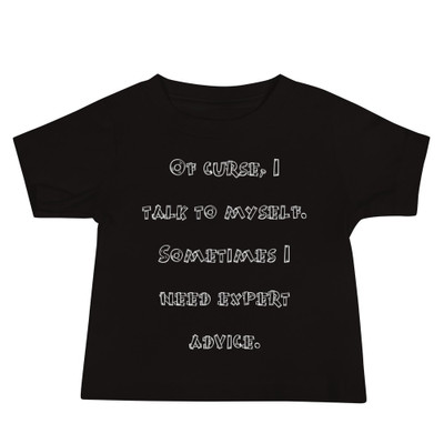 Of curse, I talk to myself. Sometimes I need expert advice. - Baby Short Sleeve Tee Funny quotes 7833506