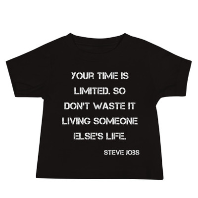 Your time is limited. So don't waste it living someone else's life. - Steve Jobs - Baby Short Sleeve Tee Motivational quotes 7833922