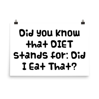 Did you know that DIET stands for: Did I Eat That? - Photo Paper Poster Funny quotes 7834530