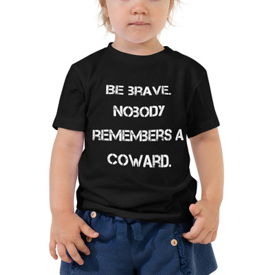 Be brave. Nobody remembers a coward. - Toddler Short Sleeve Tee Motivational quotes 7834419