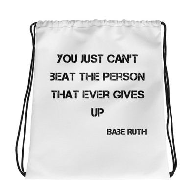 You just can't beat the person that ever gives up - Babe Ruth - Drawstring Bag Motivational quotes 7833010