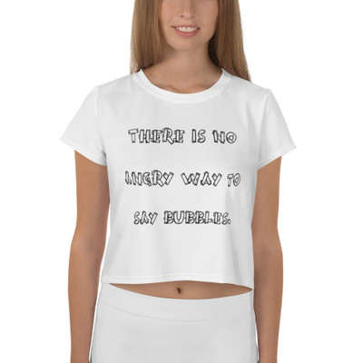There is no angry way to say bubbles. - Crop Tee Funny quotes 7833321