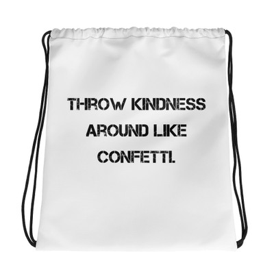 Throw kindness around like confetti. - Drawstring Bag Motivational quotes 7833015