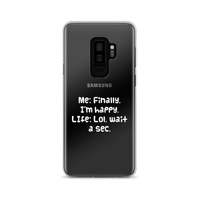 Me: Finally, I'm happy. LIfe: Lol, wait a sec. - Samsung Case Funny quotes 7833025