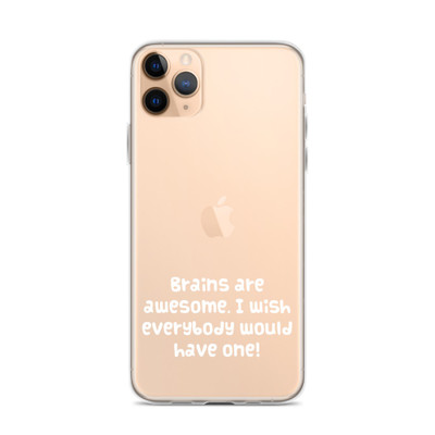 Brains are awesome. I wish everybody would have one! - iPhone Case Funny quotes 7834199
