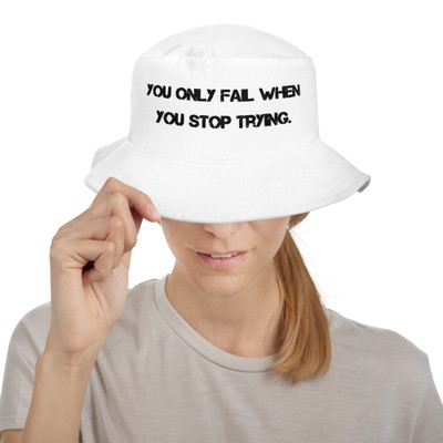 You only fail when you stop trying. - Bucket Hat Motivational quotes 7835143