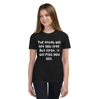 The truth will set you free. But first, it will piss you off. - Youth Short Sleeve Tee Funny quotes 7834600