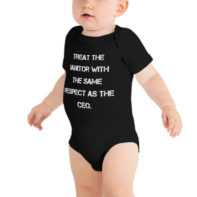 Treat the janitor with the same respect as the CEO. - Baby Jersey Short Sleeve One Piece Motivational quotes 7835042