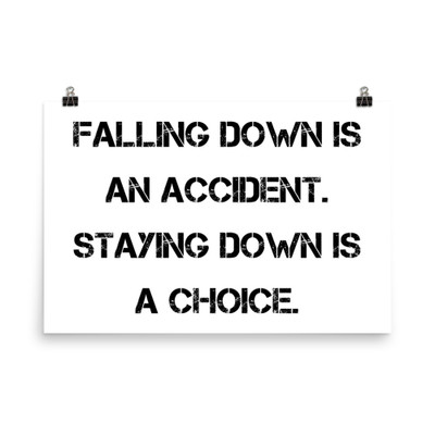 Falling down is an accident. Staying down is a choice. - Photo Paper Poster Motivational quotes 7834871