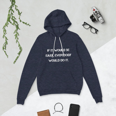 If it would be easy, everybody would do it. - Unisex Fleece Pullover Hoodie Motivational quotes 7833586