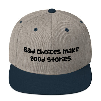 Bad choices make good stories. - Yupoong Wool Blend Snapback Funny quotes 7835151