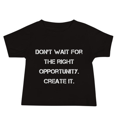 Don't wait for the right opportunity. Create it. - Baby Short Sleeve Tee Motivational quotes 7833894