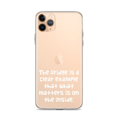 The fridge is a clear example that what matters is on the inside. - iPhone Case Funny quotes 7834420