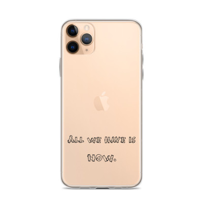 All we have is NOW. - iPhone Case Funny quotes 7834682