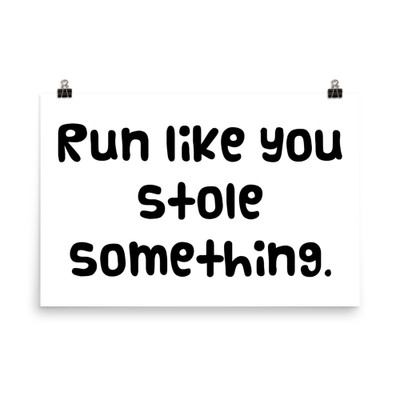 Run like you stole something. - Photo Paper Poster Funny quotes 7833532