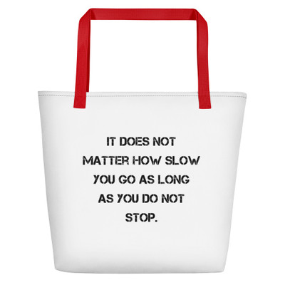 It does not matter how slow you go as long as you do not stop. - Beach Bag Motivational quotes 7833172