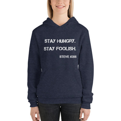 Stay hungry. Stay foolish. - Steve Jobs - Unisex Fleece Pullover Hoodie Motivational quotes 7833885