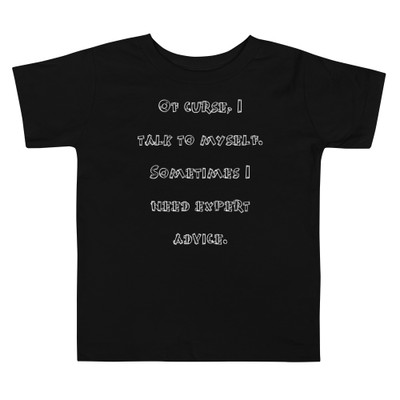 Of curse, I talk to myself. Sometimes I need expert advice. - Toddler Short Sleeve Tee Funny quotes 7834088
